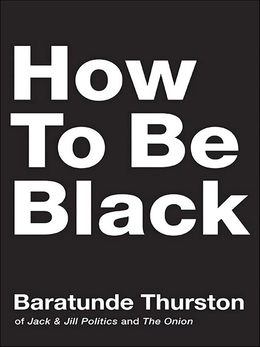 Title details for How to Be Black by Baratunde Thurston - Available